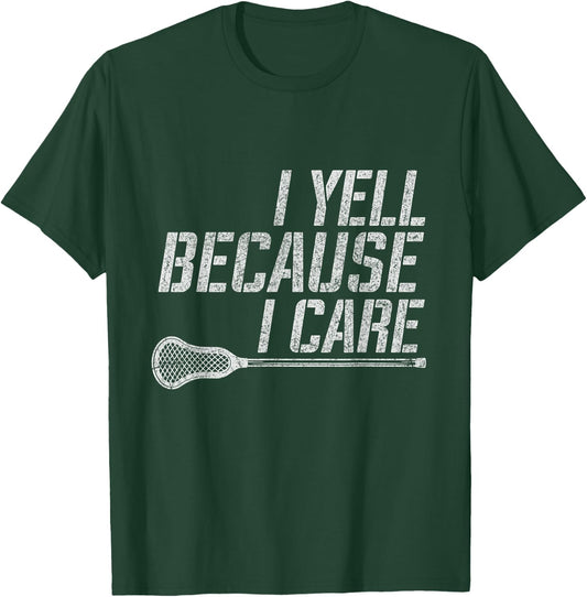 Funny Lacrosse Fan Humor I Yell Because I Care Lacrosse Dad T-Shirt - T-Shirt | Forest