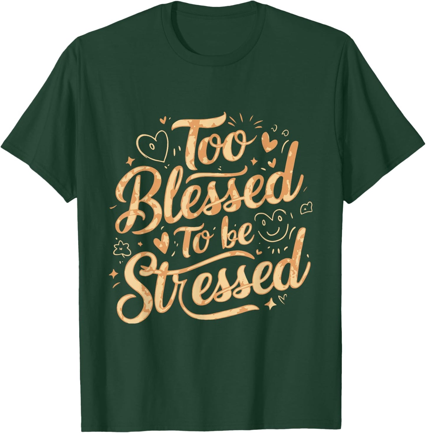 Too Blessed To Be Stressed T-Shirt - T-Shirt | Forest