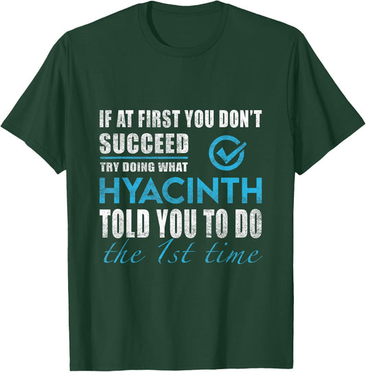 Hyacinth Name - Try What Hyacinth Told You To Do T-Shirt - T-Shirt | Forest