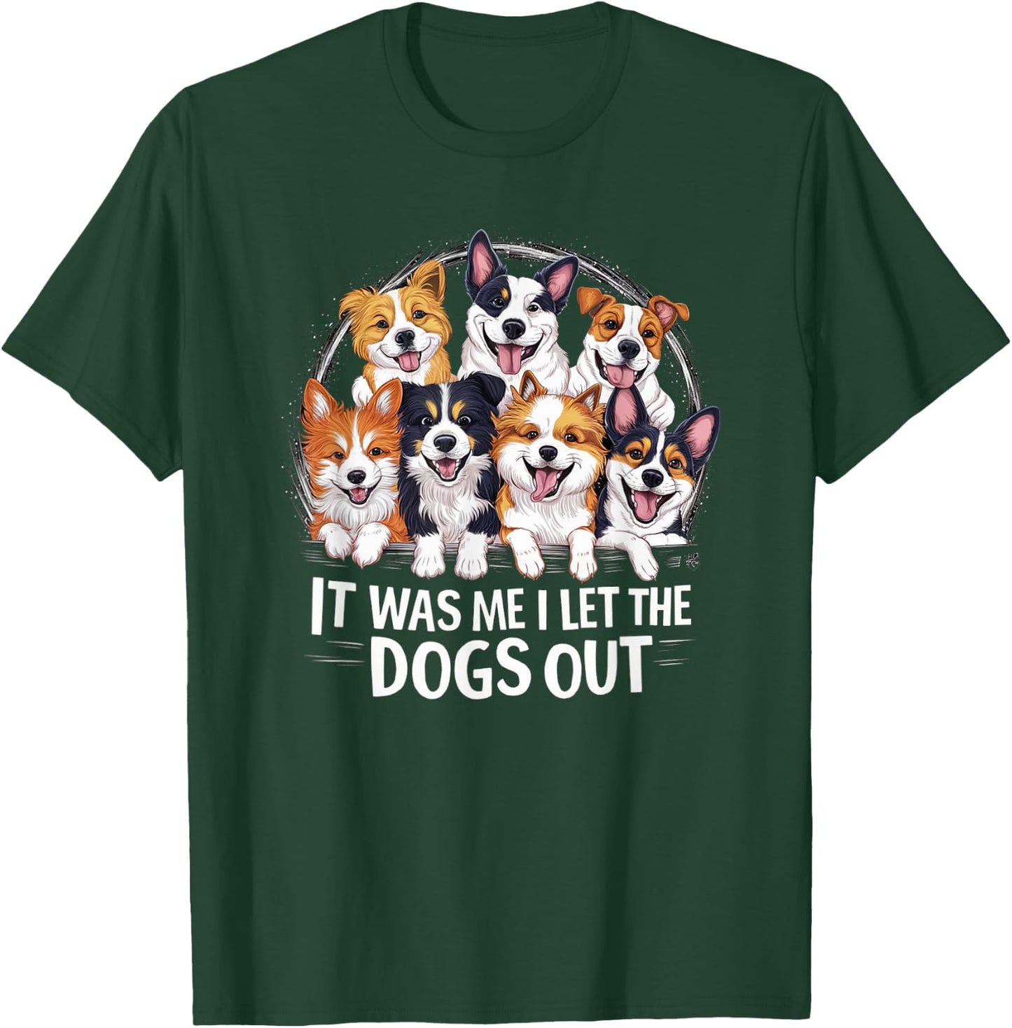 Dog Lover Present - It was Me I let the Dogs Out - Funny Dog Men Women Girls Kids T-Shirt - T-Shirt | Forest