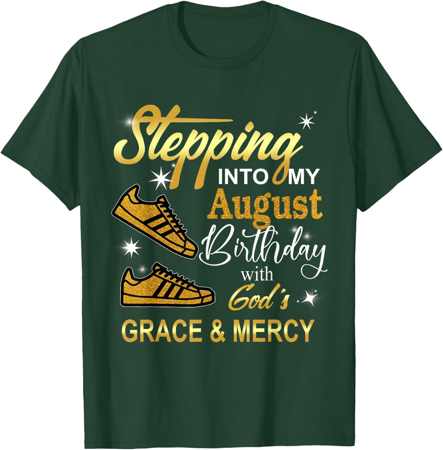 Stepping into my August Birthday with God's Grace and Mercy T-Shirt - T-Shirt | Forest