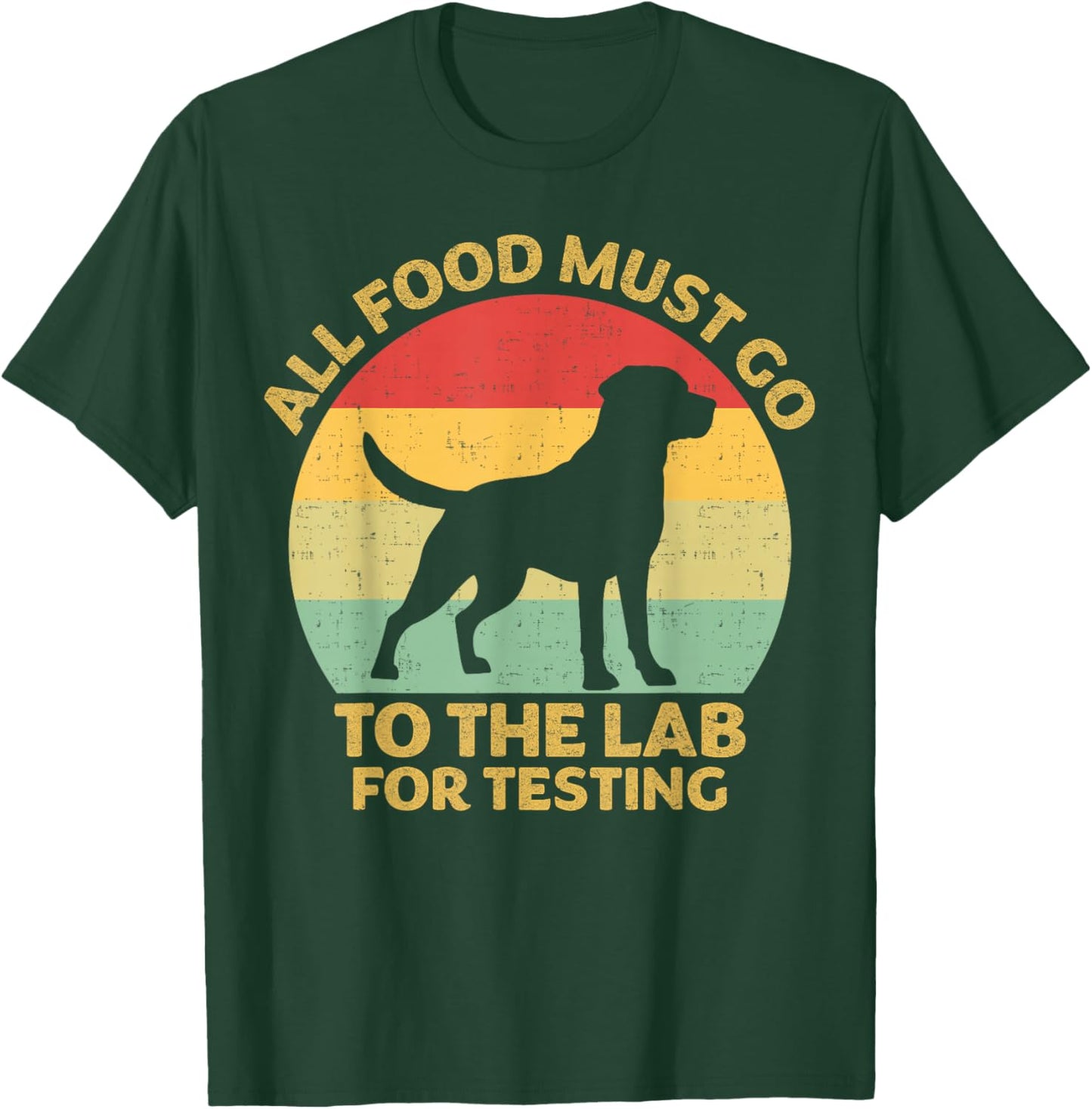 All Food Must Go To The Lab For Testing Labrador Retriever T-Shirt - T-Shirt | Forest