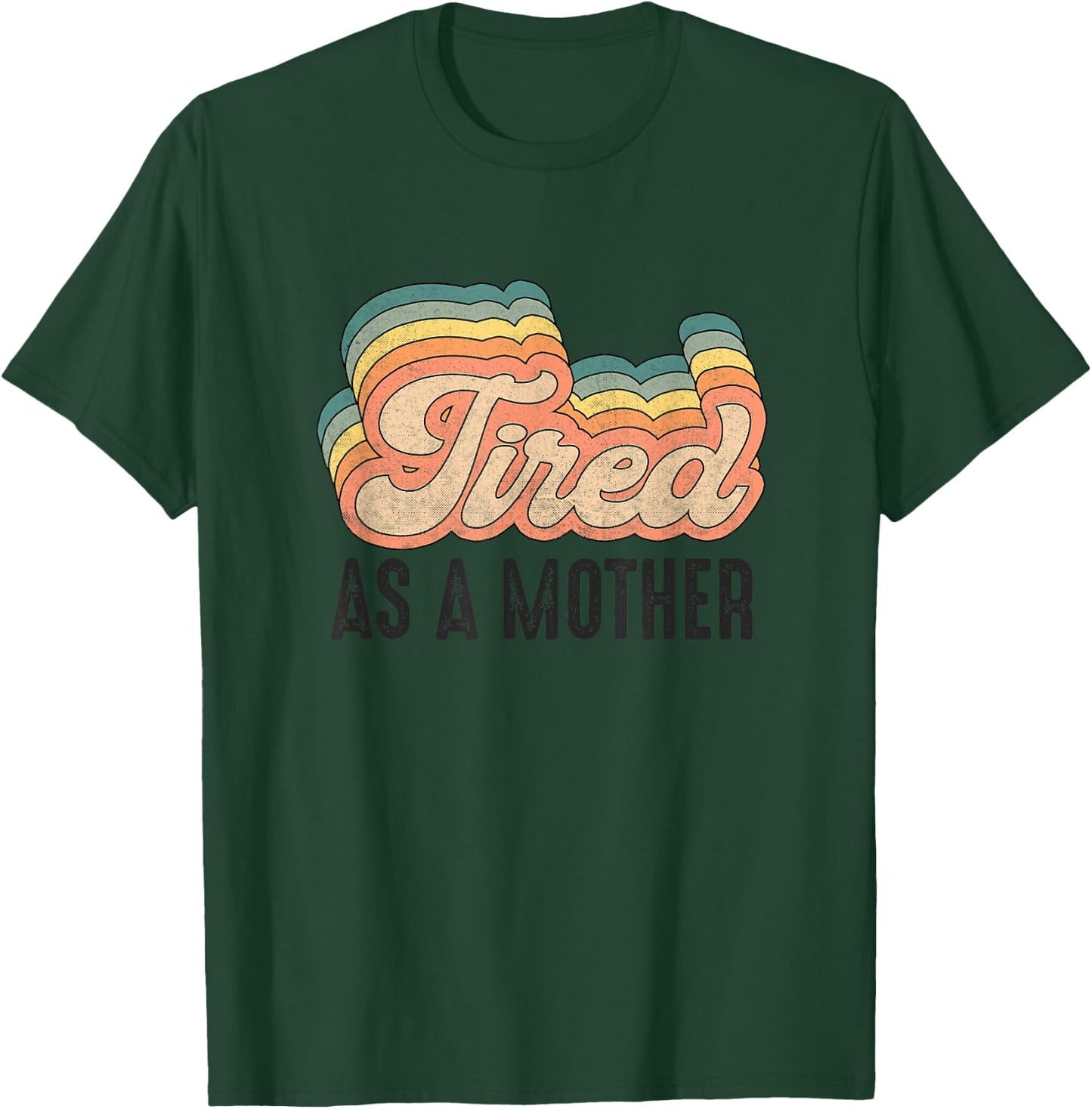 Tired As Mother Retro Vintage Mom Life Mother Hood T-Shirt - T-Shirt | Forest