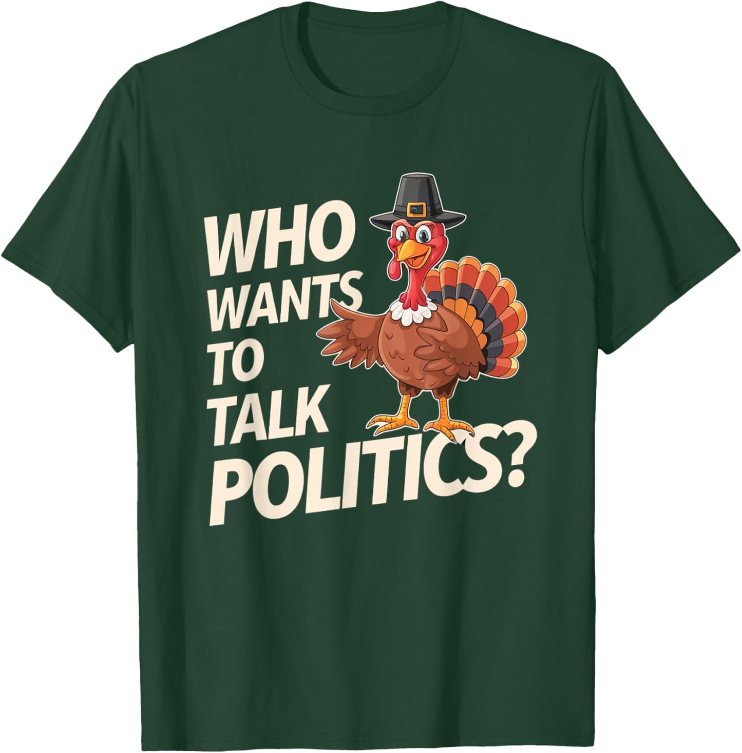 Funny Thanksgiving Who Wants to Talk Politics? Election Year T-Shirt - T-Shirt | Forest