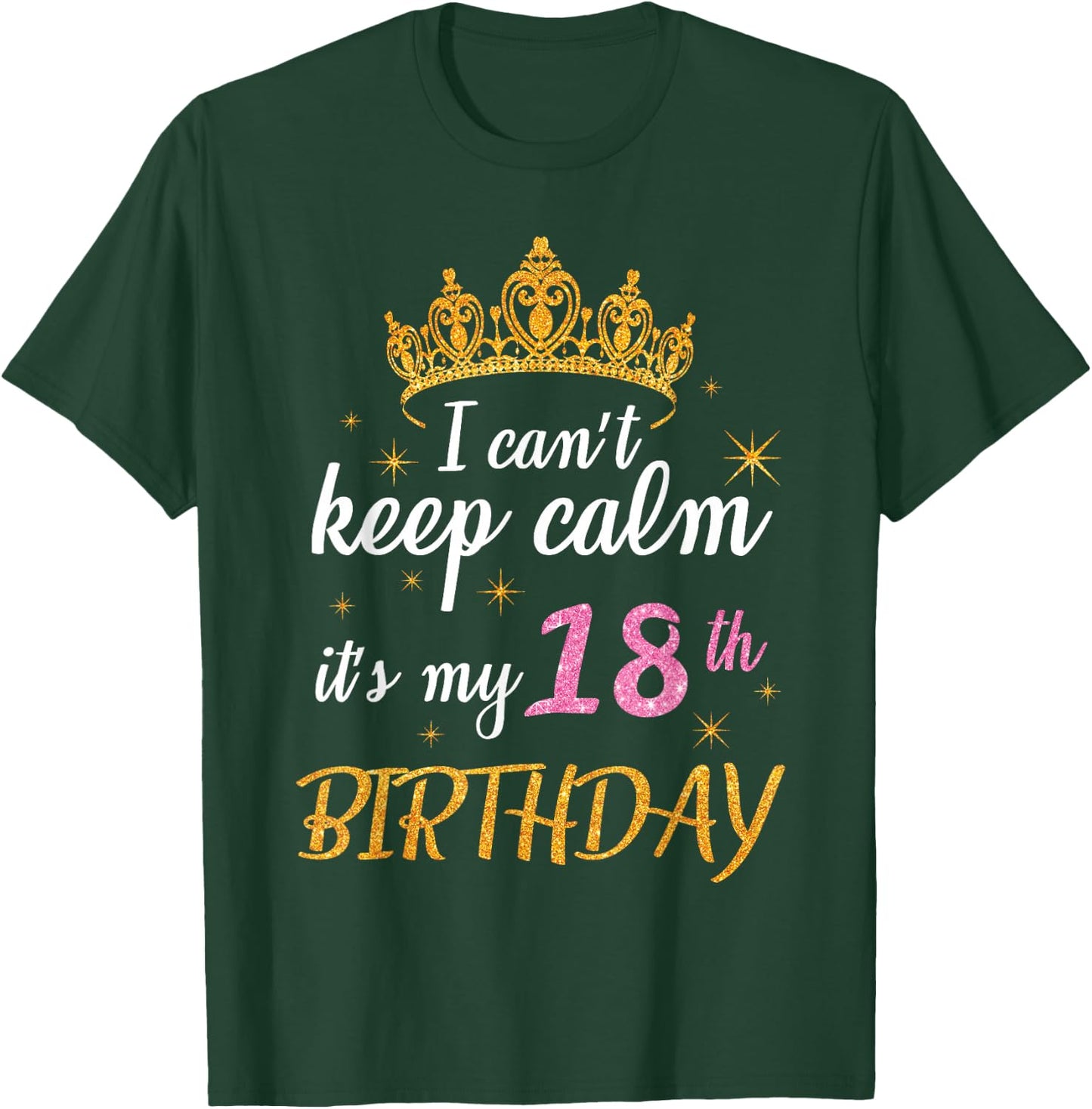 I Can't Keep Calm It's My 18th Birthday Happy 18 Years Old T-Shirt - T-Shirt | Forest