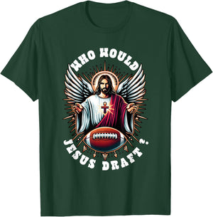 Who Would Jesus Draft Funny Fantasy Football Christian Sport T-Shirt - T-Shirt | Forest