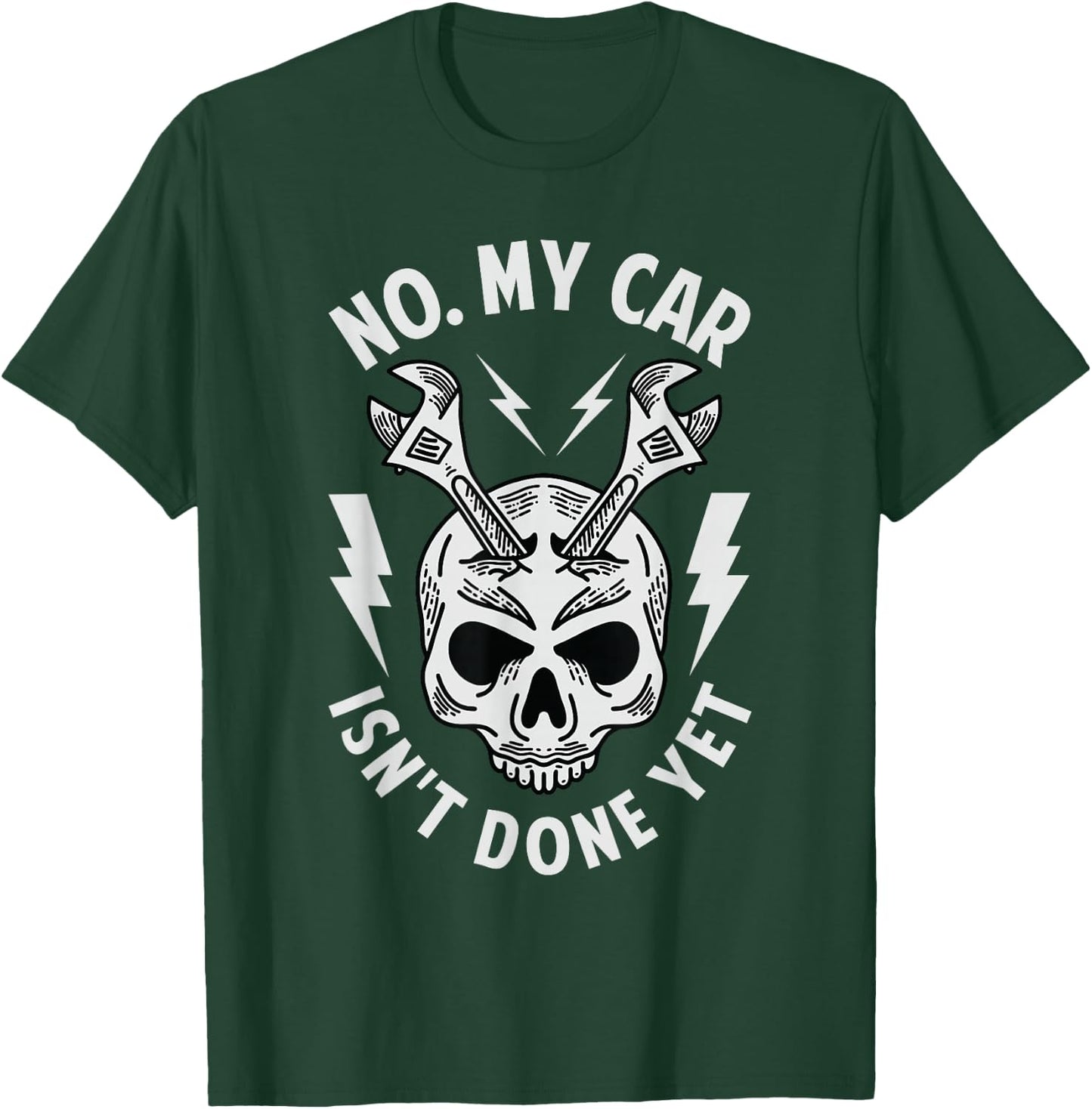 No. My Car Isn't Done Yet - Funny Mechanic Car Guy Garage T-Shirt - T-Shirt | Forest