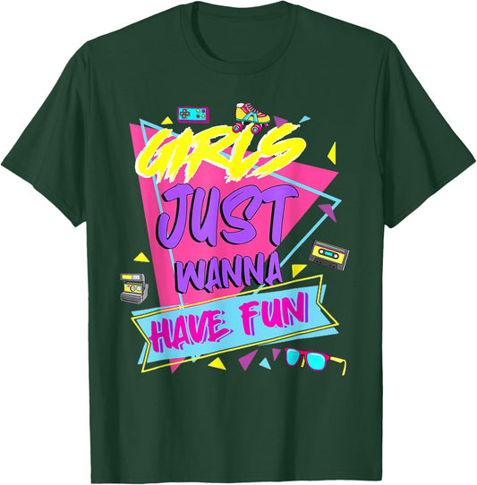 80s Birthday Girl Funny 80's Girls Just Wanna Have Fun T-Shirt - T-Shirt | Forest