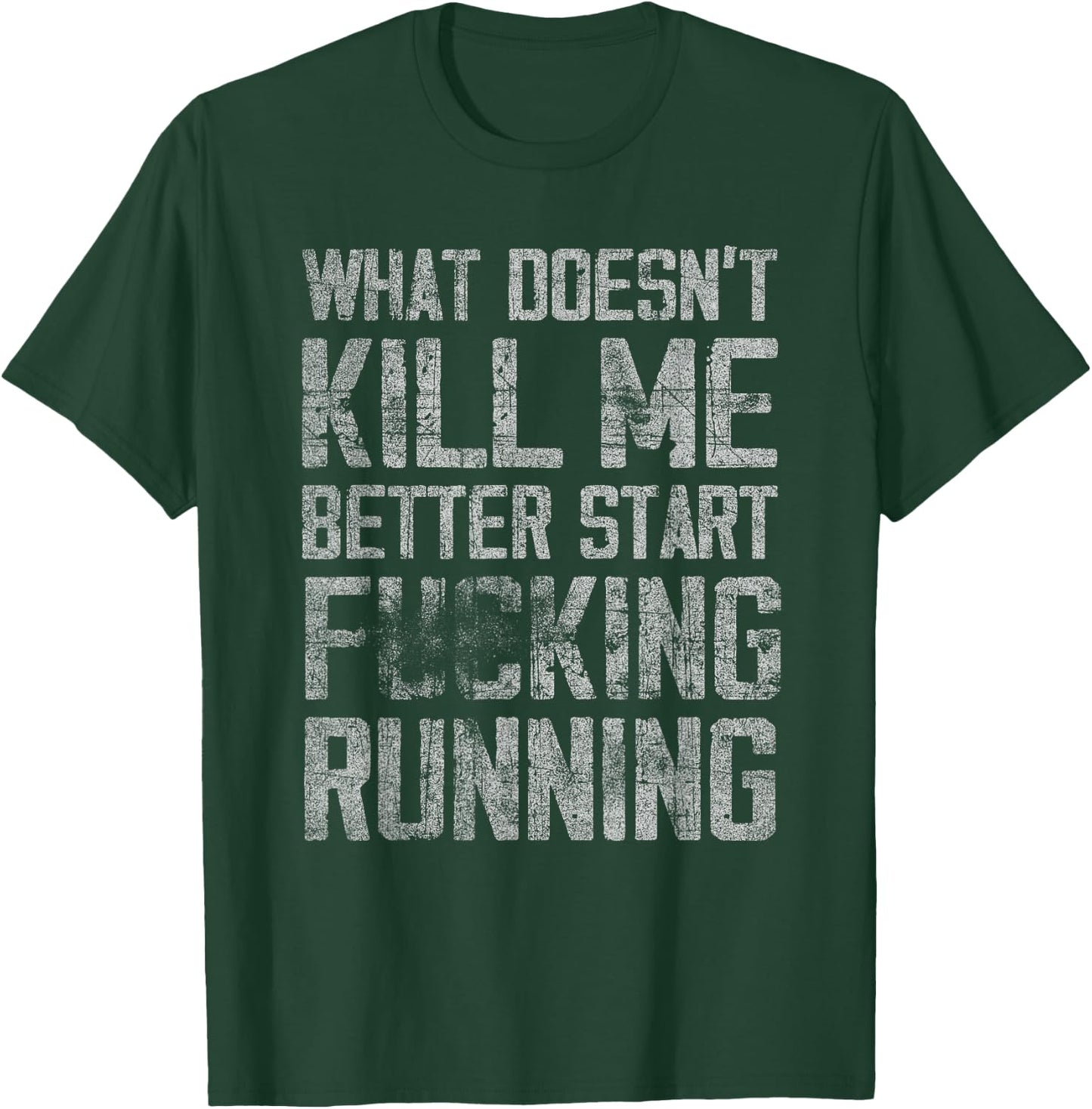 What Doesn't Kill Me Better Start F Running funny distressed T-Shirt - T-Shirt | Forest