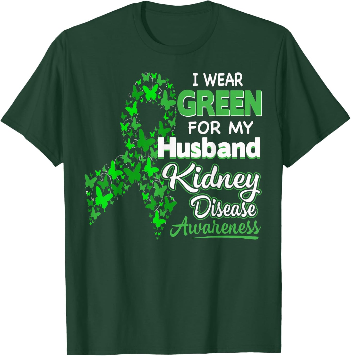 I wear Green for my Husband - Kidney Disease Awareness Shirt T-Shirt - T-Shirt | Forest