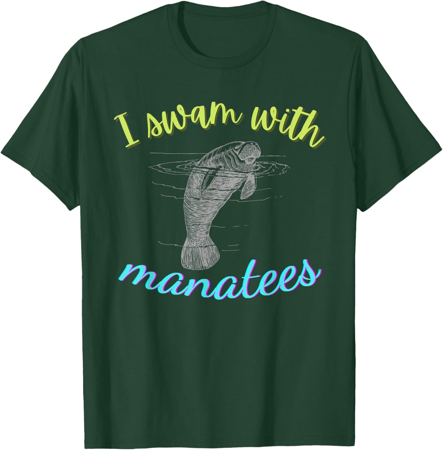 I SWAM WITH MANATEES Manatee Lover Gift ~ Ocean Animal Beach T-Shirt - T-Shirt | Forest