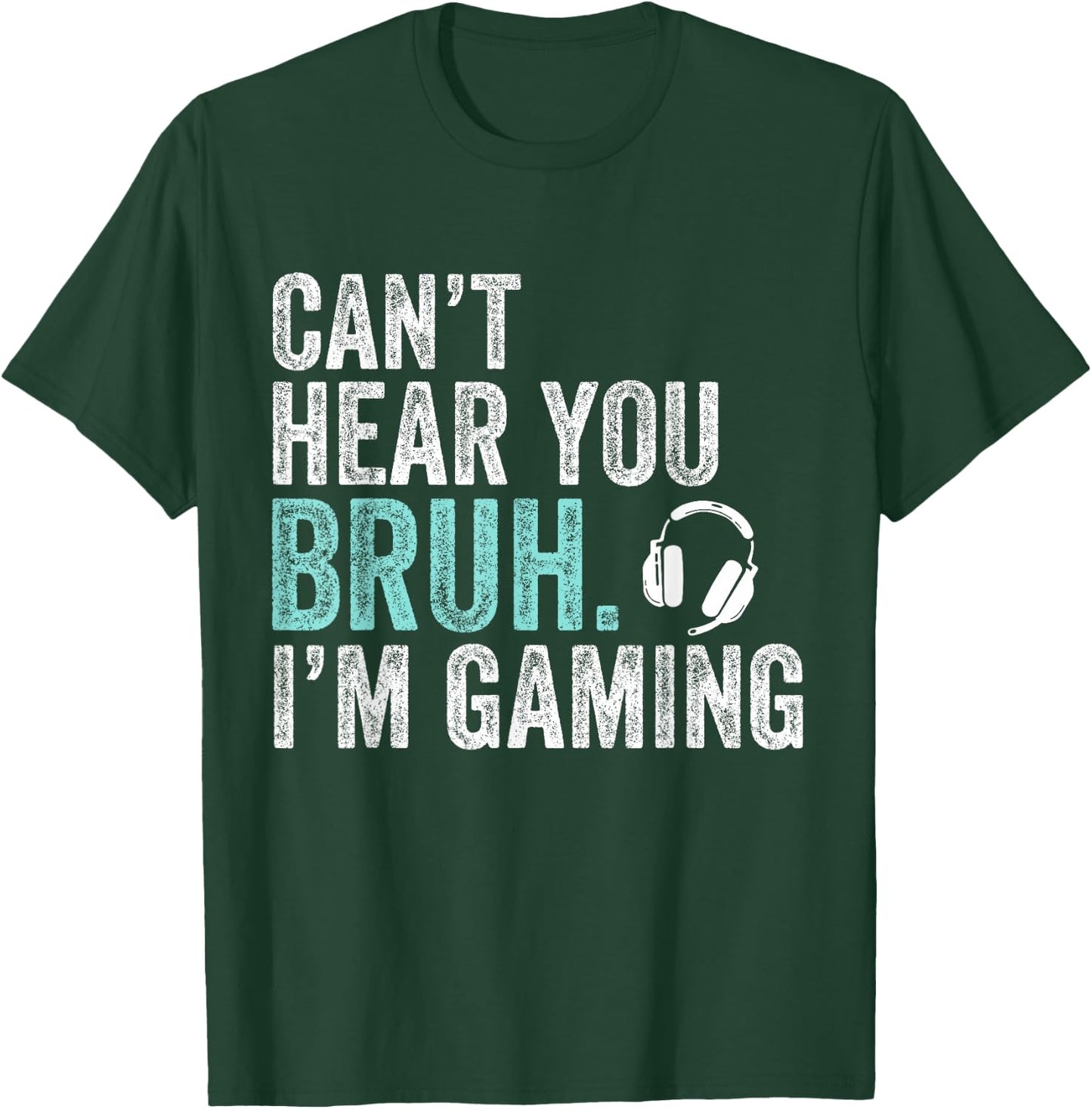 Can't Hear You Bruh I'm Gaming-Video Games Lovers Funny Bruh T-Shirt - T-Shirt | Forest