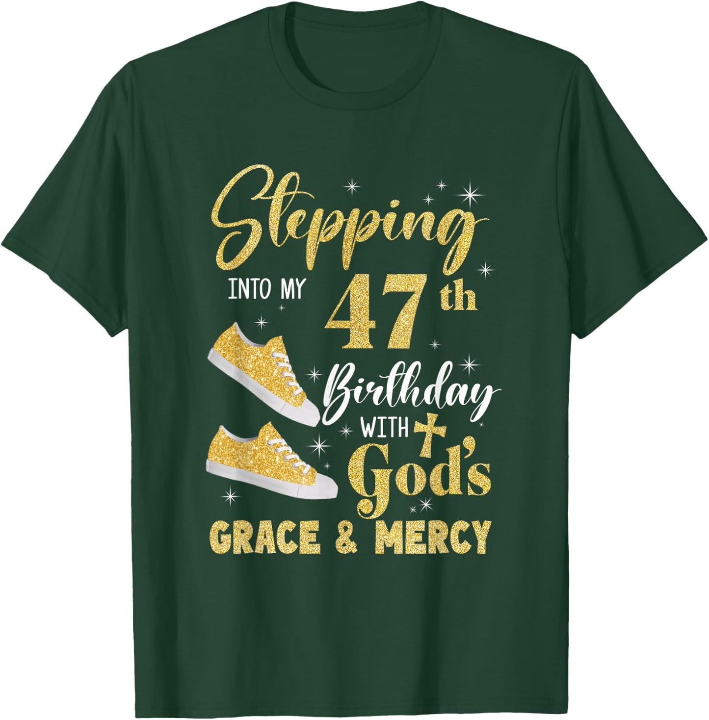 Stepping Into My 47Th Birthday With Gods Grace And Mercy T-Shirt - T-Shirt | Forest