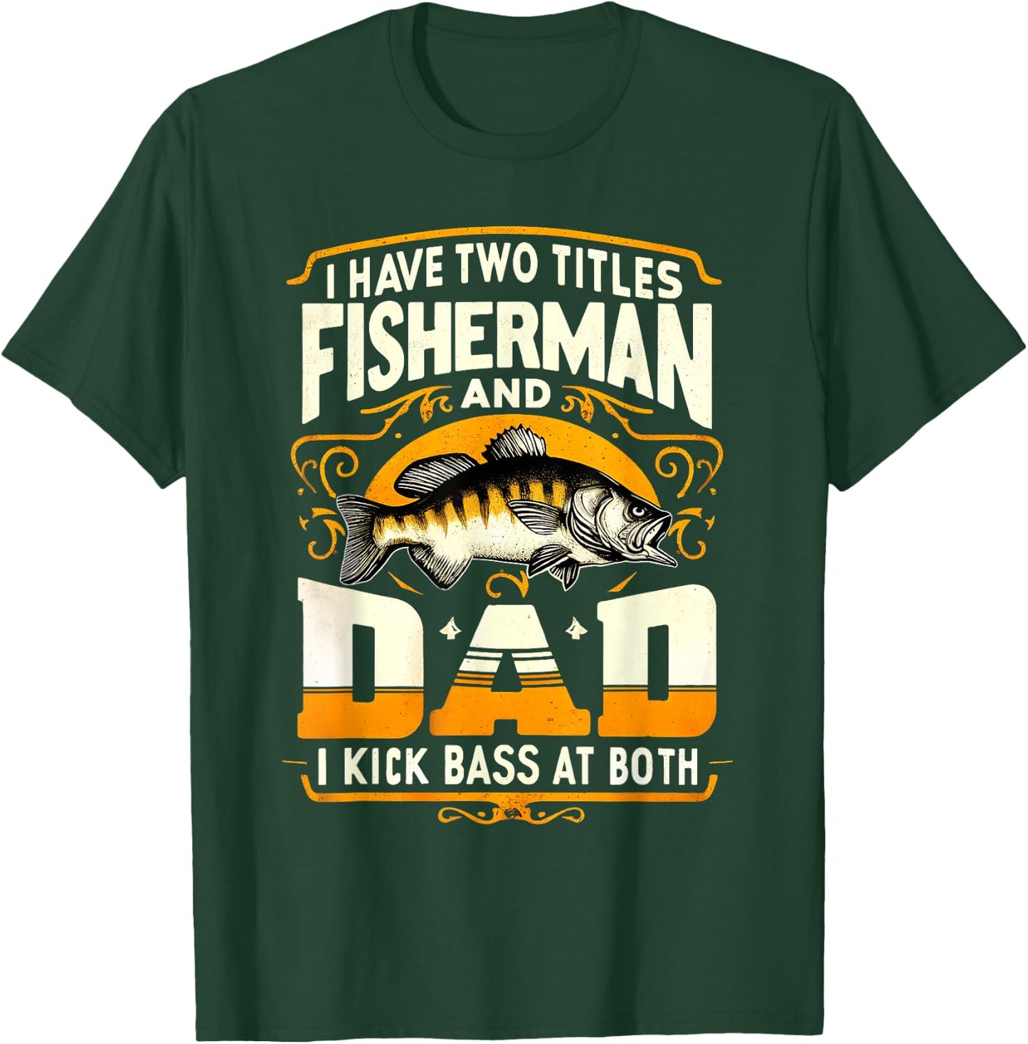 I Have Two Titles Fisherman Dad Father's Day Bass Fishing T-Shirt - T-Shirt | Forest
