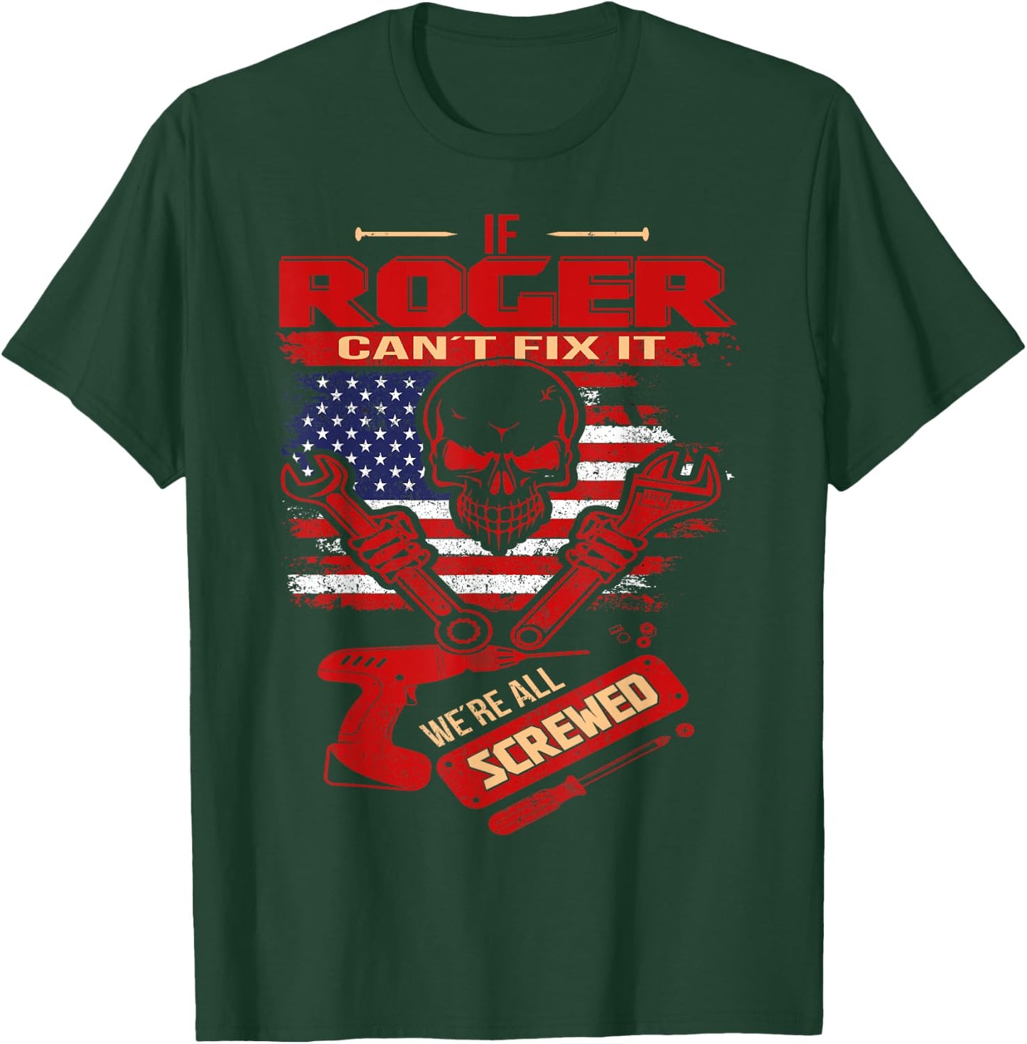 Handyman If ROGER Can't Fix It We're All Screwed T-Shirt - T-Shirt | Forest