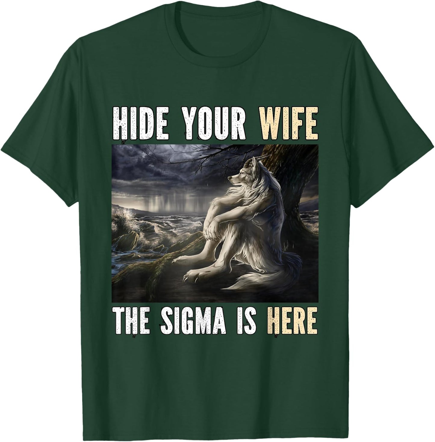 Hide Your Wife Sigma Is Here Funny Alpha Werewolf Wolf Meme T-Shirt - T-Shirt | Forest