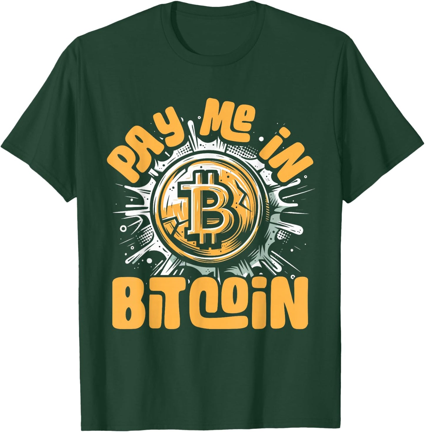 Funny Crypto Meme - BTC Investor Trader- Pay Me In Bitcoin T-Shirt - T-Shirt | Forest