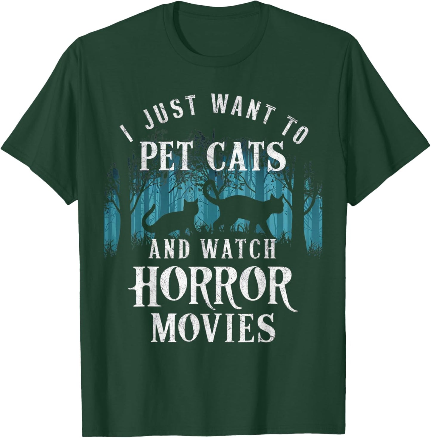 Funny I Just Want To Pet Cats And Watch Horror Movies Lover T-Shirt - T-Shirt | Forest