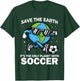 Save Earth Soccer Design - Funny Earth Day T-Shirt - T-Shirt | Forest