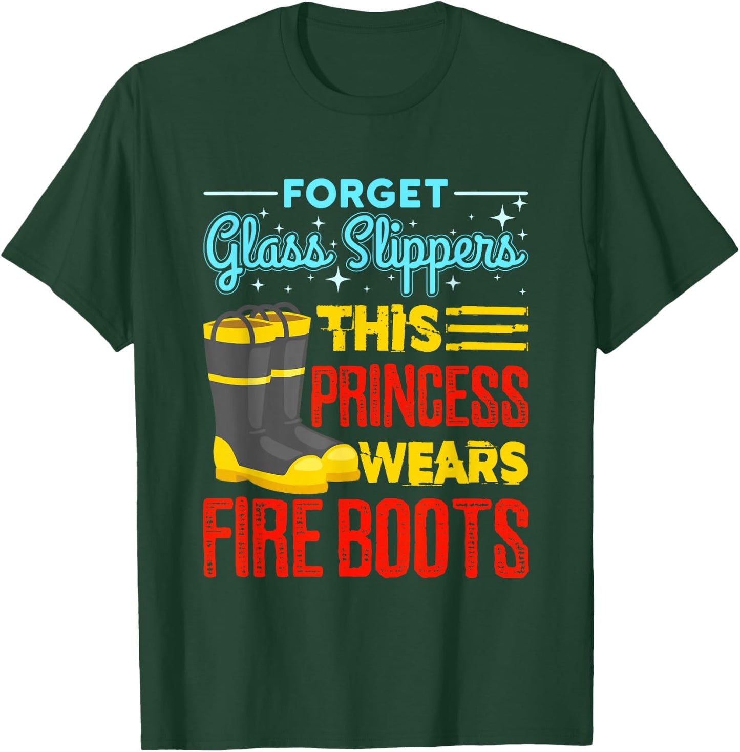 Forget Glass Slippers This Princess Wears Fire Boots T-Shirt - T-Shirt | Forest