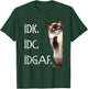 Funny IDK IDC IDGAF T-Shirt - T-Shirt | Forest