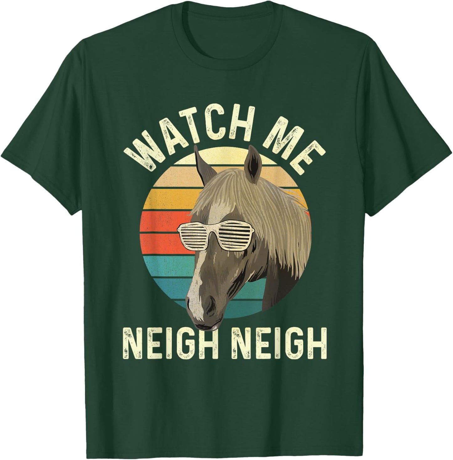 Watch Me Neigh Neigh - Horse Lover Equestrian Horse Rider T-Shirt - T-Shirt | Forest