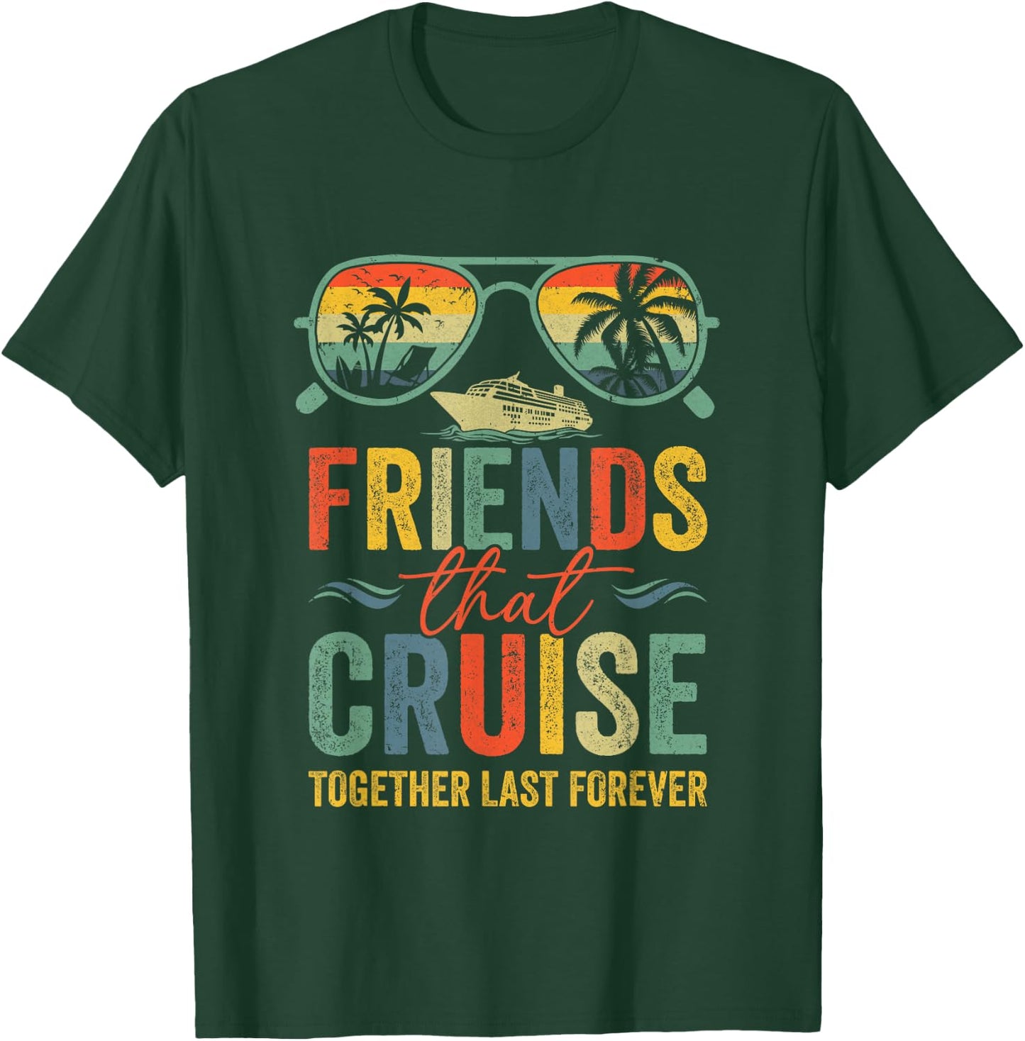 Friends That Cruise Together Last Forever Bestie Cruising T-Shirt - T-Shirt | Forest