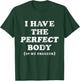 I Have The Perfect Body In My Freezer Funny Humor T-Shirt - T-Shirt | Forest