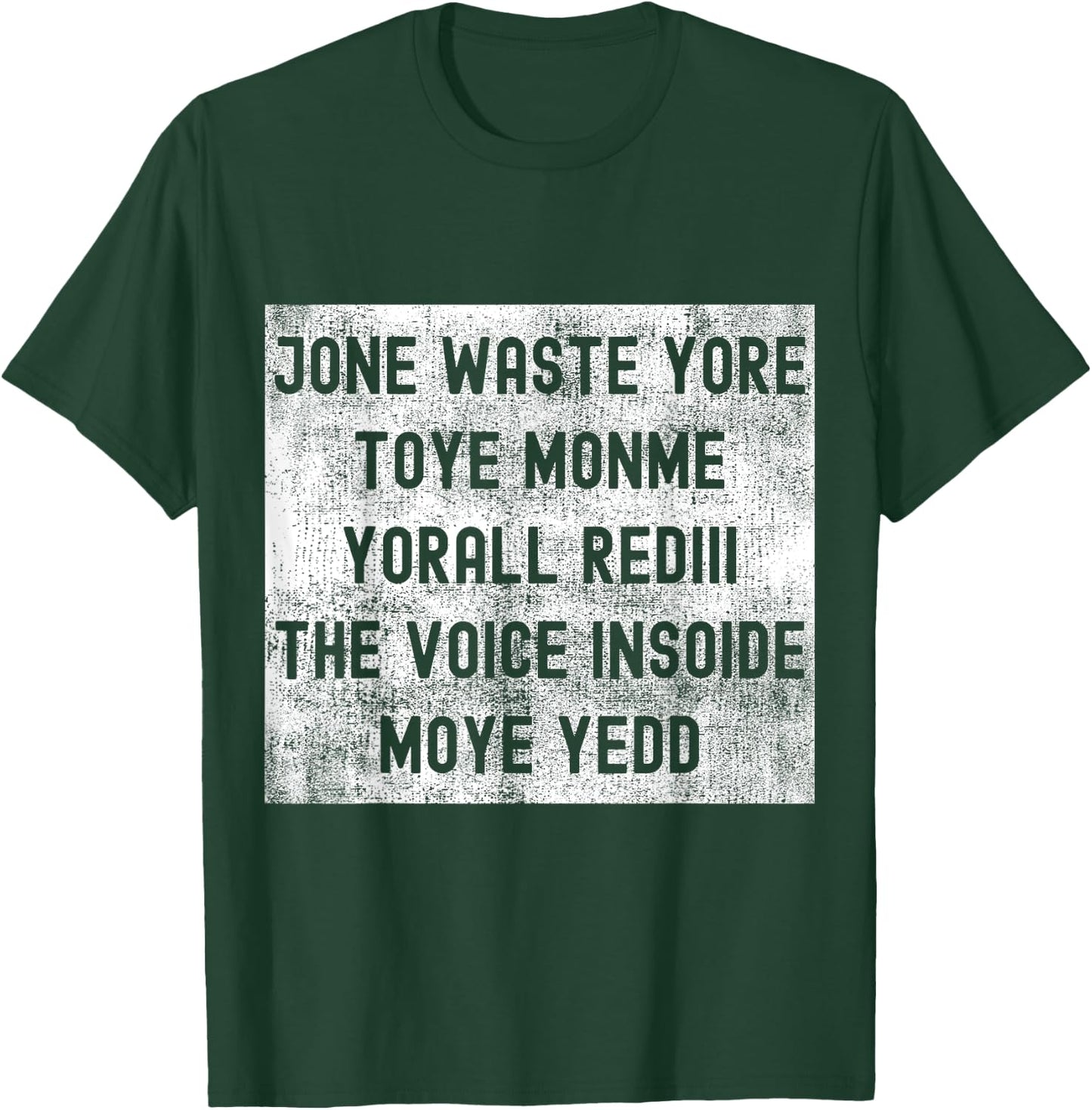 Jone Waste Yore Toye Monme Yorall Rediii The Voice Insoide T-Shirt - T-Shirt | Forest