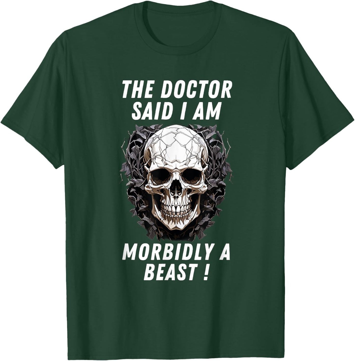 The doctor said I am morbidly a Beast funny meme sarcastic T-Shirt - T-Shirt | Forest