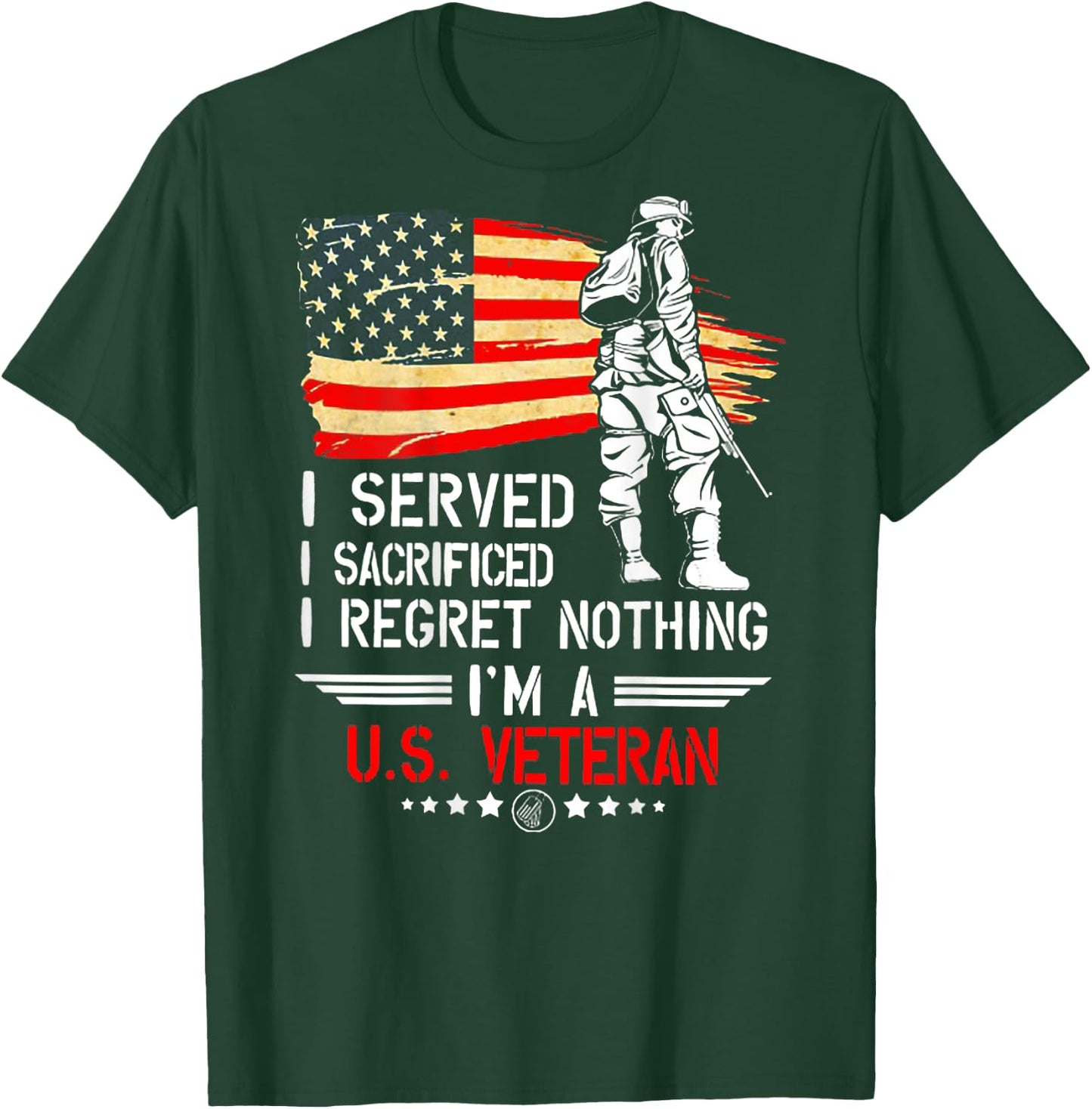 I Served I Sacrificed I Regret Nothing I'm Veteran (on back) T-Shirt - T-Shirt | Forest