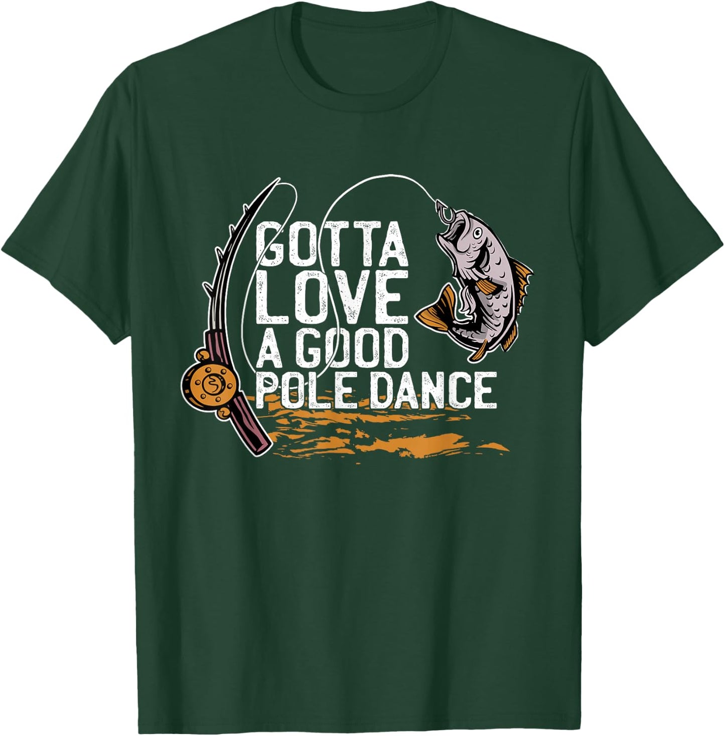 Gotta Love A Good Pole Dance, Fishermen Fishing Fish Angler T-Shirt - T-Shirt | Forest