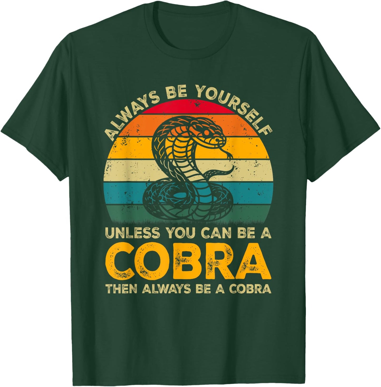 Always Be Yourself Unless You Can Be A Cobra, Funny Cobra T-Shirt - T-Shirt | Forest