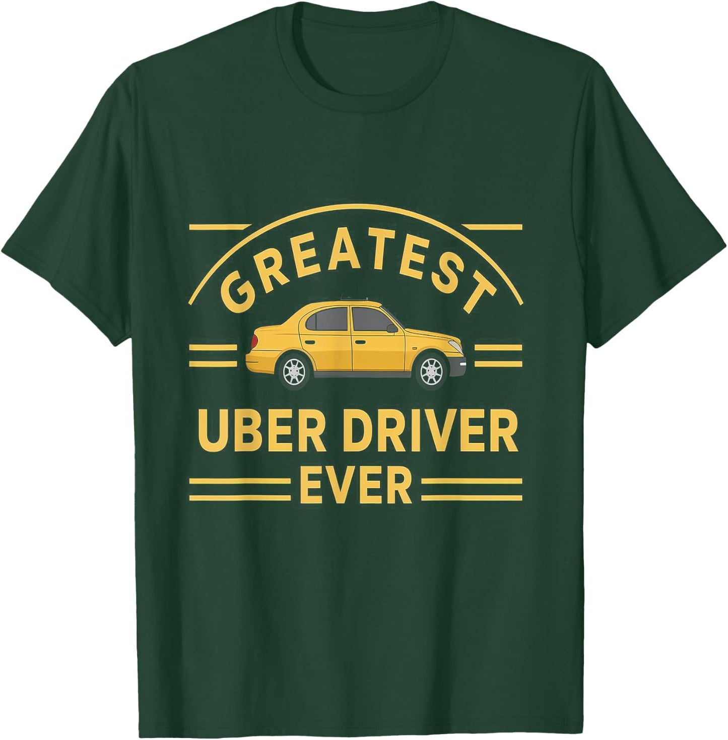 Greatest Uber Driver Ever Uber Driver Funny T-Shirt - T-Shirt | Forest