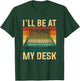 I'll be at my desk sound studio engineer T-Shirt - T-Shirt | Forest