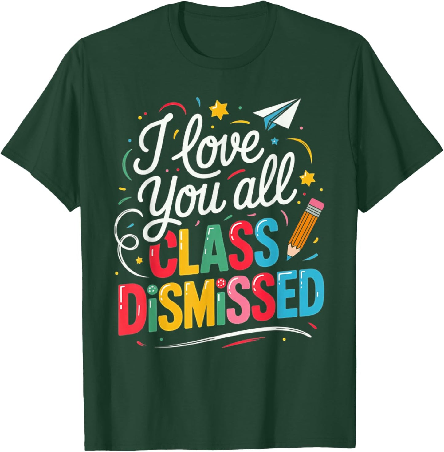 I Love You All Class Dismissed Teacher Last Day of School T-Shirt - T-Shirt | Forest