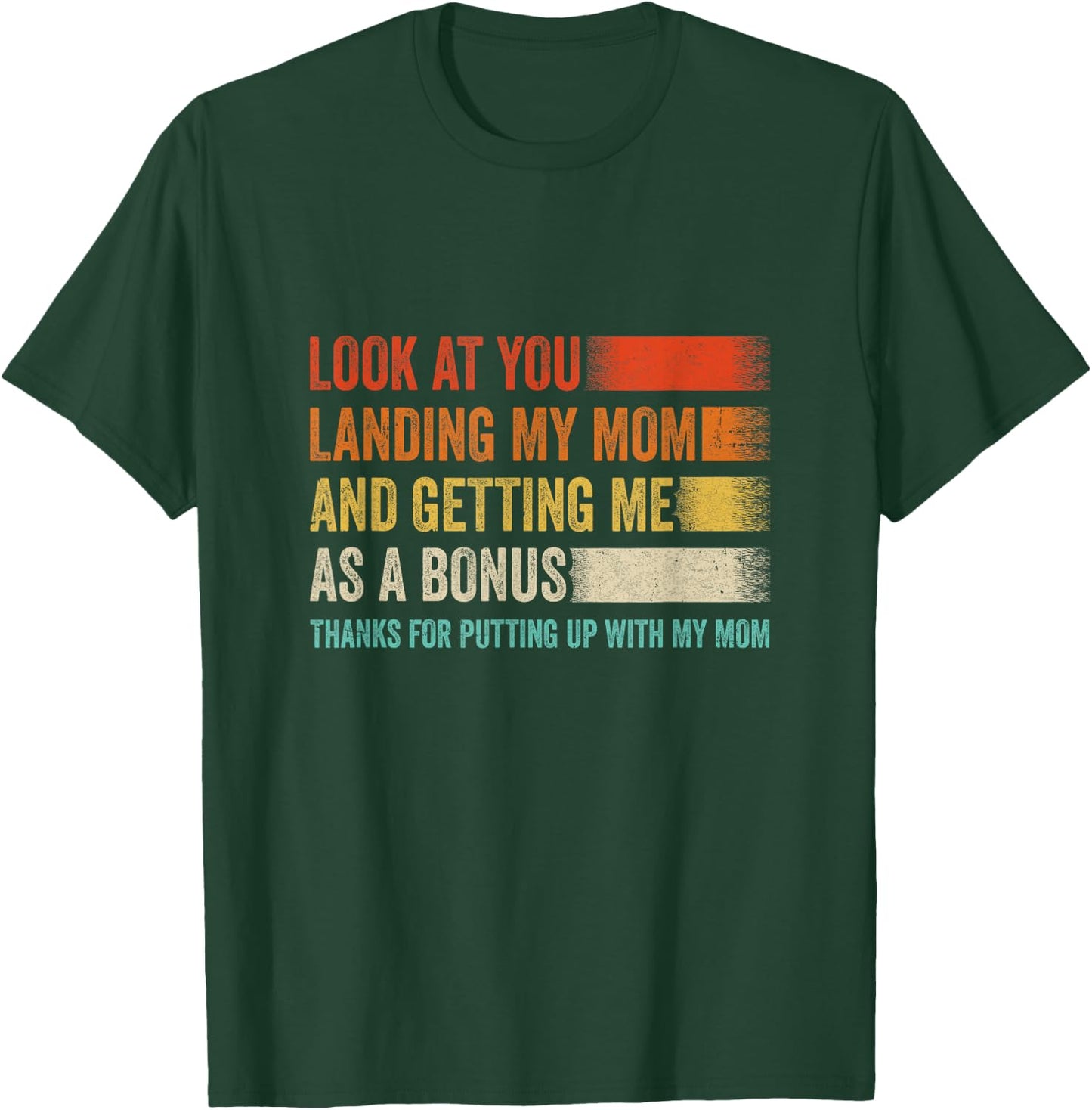 Look At You Landing My Mom And Getting Me As A Bonus Retro T-Shirt - T-Shirt | Forest