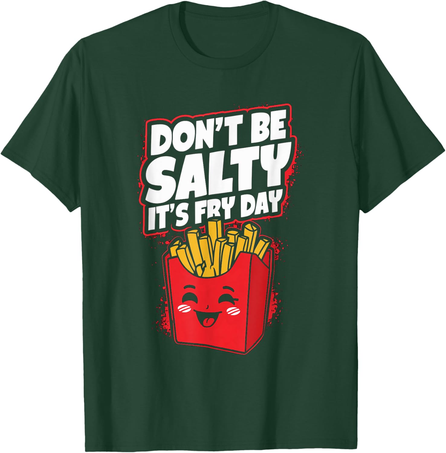Don't Be Salty It's Fry Day Funny French Fries Quote T-Shirt - T-Shirt | Forest