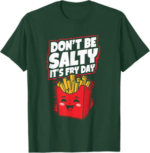 Don't Be Salty It's Fry Day Funny French Fries Quote T-Shirt - T-Shirt | Forest