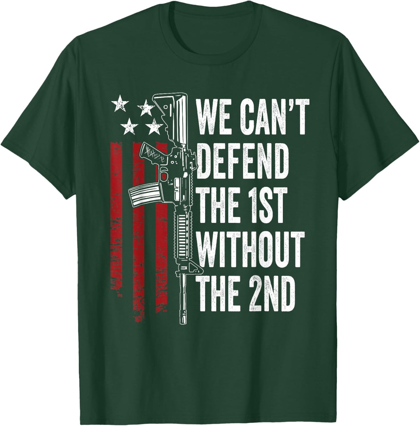 We Can't Defend The 1st Without The 2nd Amendment T-Shirt - T-Shirt | Forest