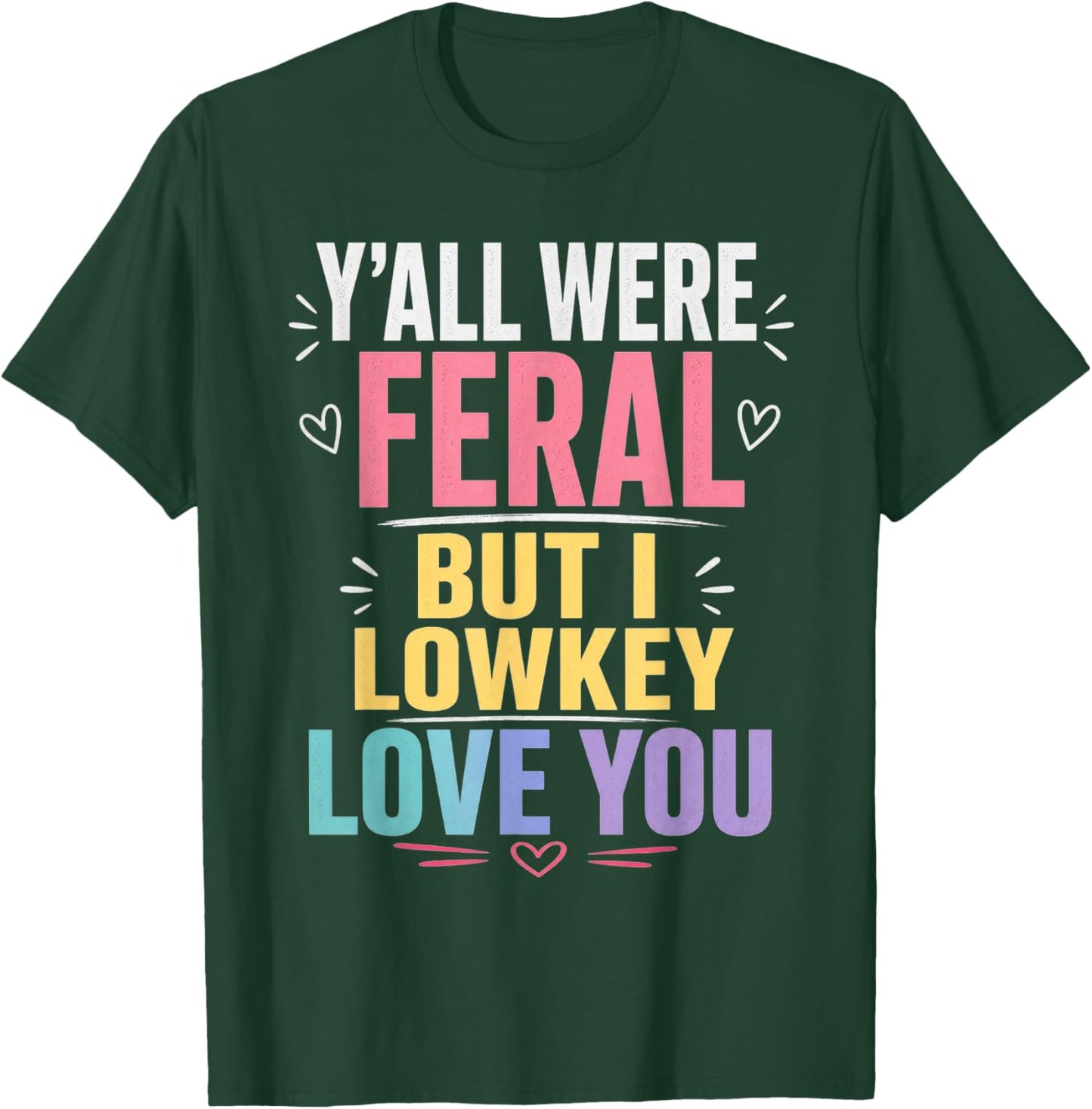 Y'all were Feral But I Lowkey Love You Funny Teacher T-Shirt - T-Shirt | Forest