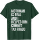 Mothman is Real and I Helped Him Commit Tax Fraud Cryptids T-Shirt - T-Shirt | Forest