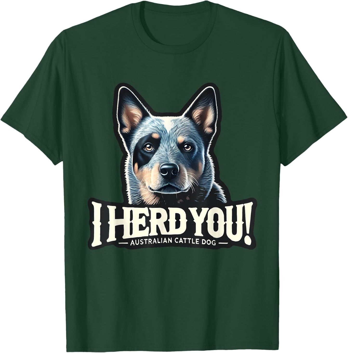 Blue Heeler Funny I Herd You Australian Cattle Dog Men Women Kids T-Shirt - T-Shirt | Forest
