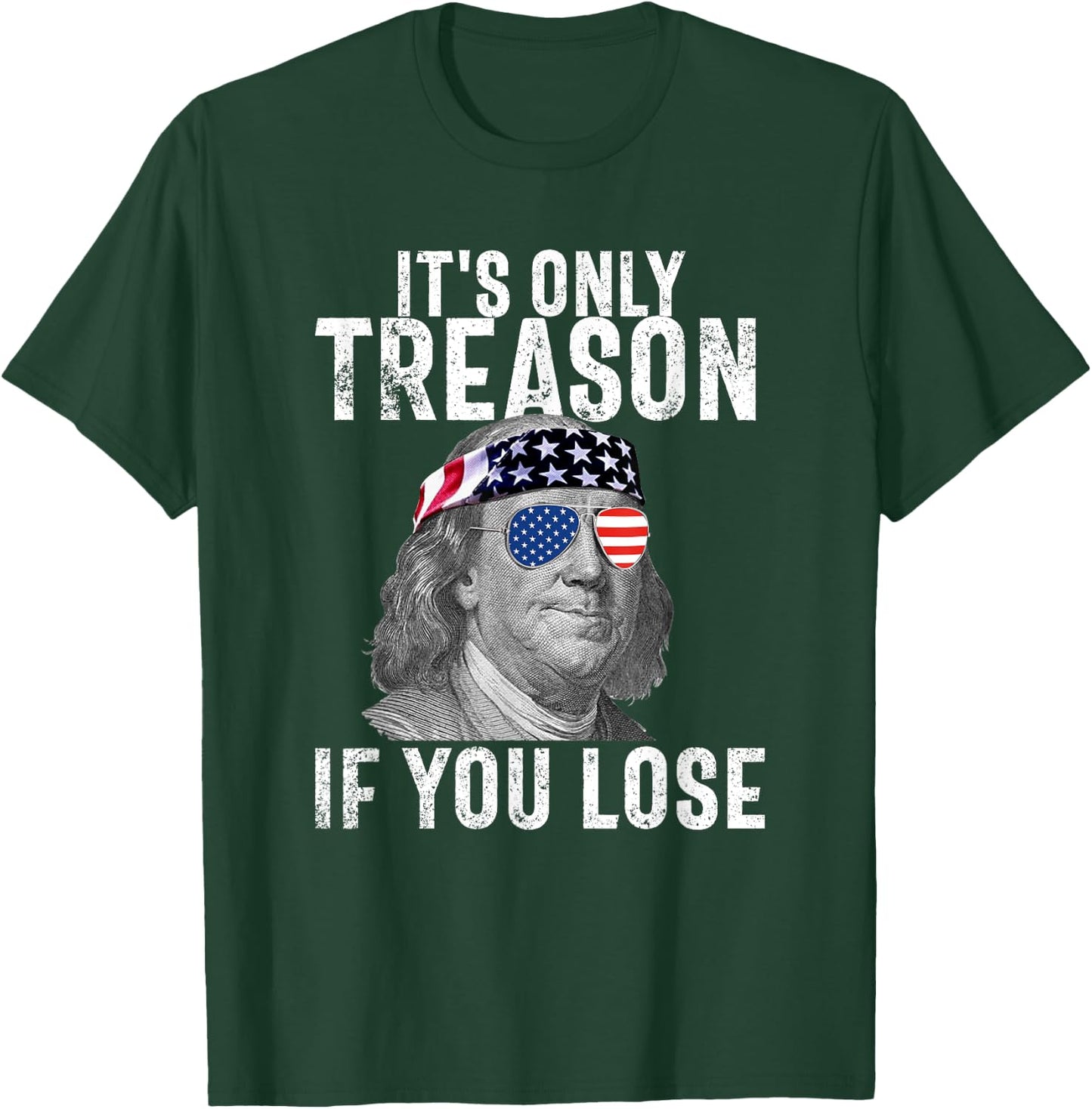 It's Only Treason If You Lose Ben Franklin 4th of July Men T-Shirt - T-Shirt | Forest