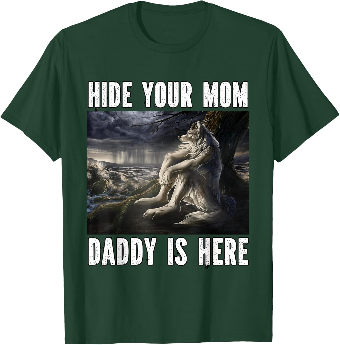 Hide Your Mom Daddy Is Here Funny Alpha Werewolf Wolf Meme T-Shirt - T-Shirt | Forest