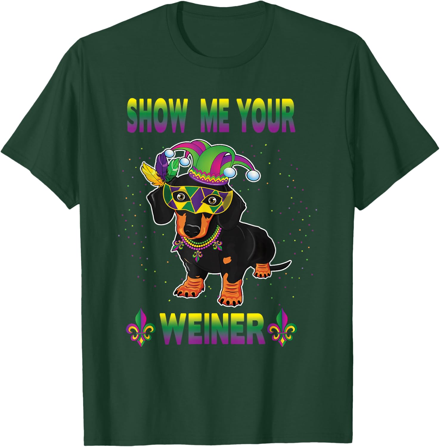 Funny Mardi Gras Dachshund Dog Show Me Your Weiner Women Men T-Shirt - T-Shirt | Forest