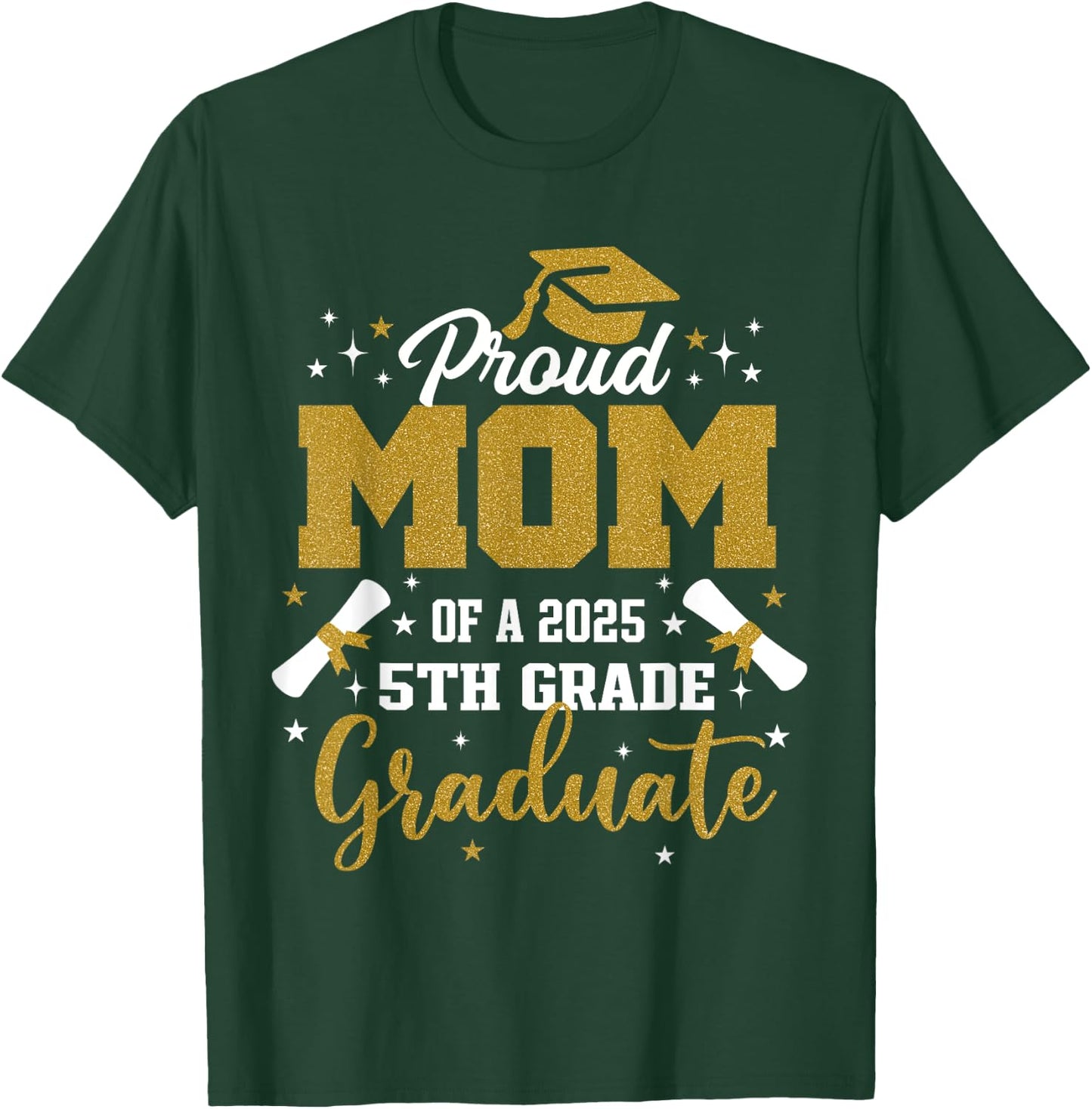 Proud Mom Of A 2025 5th Grade Graduate Graduation 2025 T-Shirt - T-Shirt | Forest