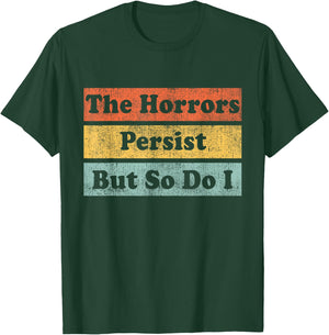 The Horrors Persist But So Do I Humor Funny Colorful Design T-Shirt - T-Shirt | Forest