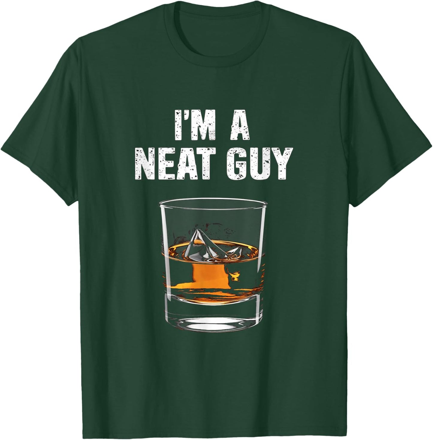 I'm A Neat Guy Funny Drinking Humor Whisky Lovers T-Shirt - T-Shirt | Forest