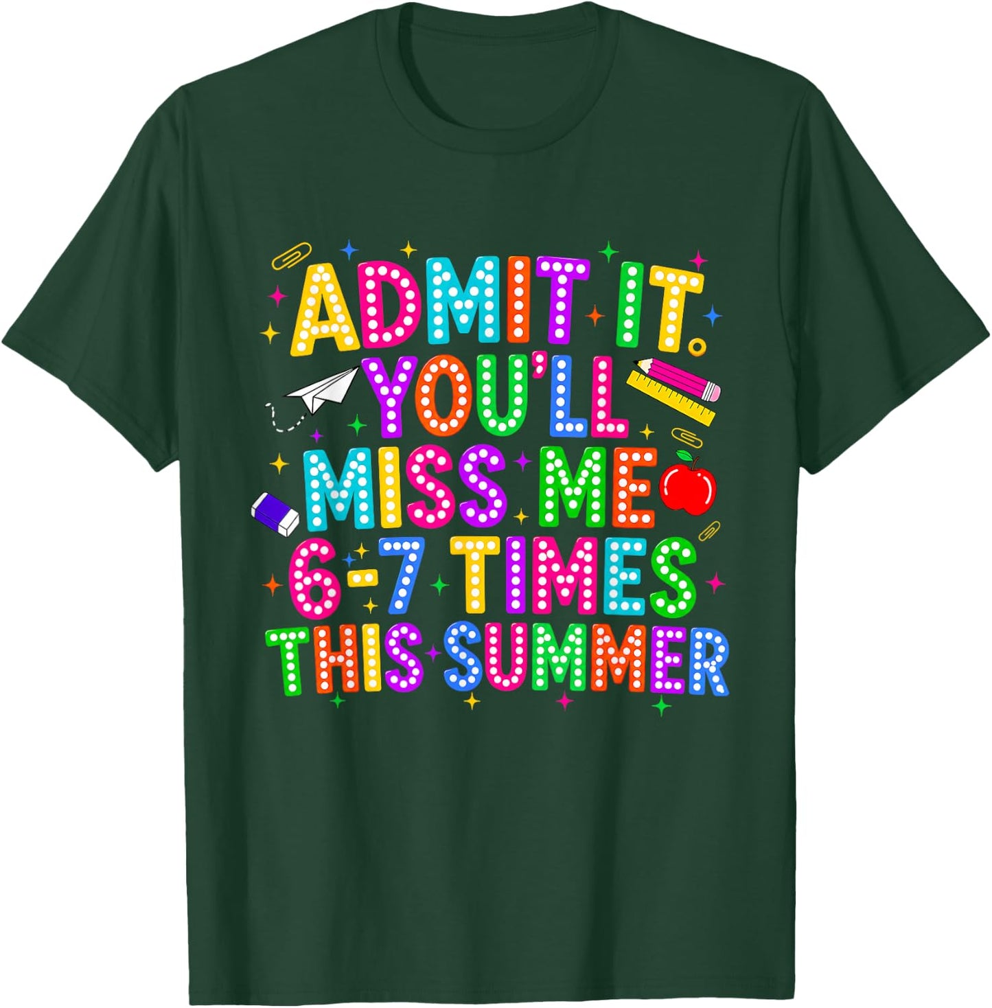 End of School Teacher Admit It You'll Miss Me 67 Last Day T-Shirt - T-Shirt | Forest